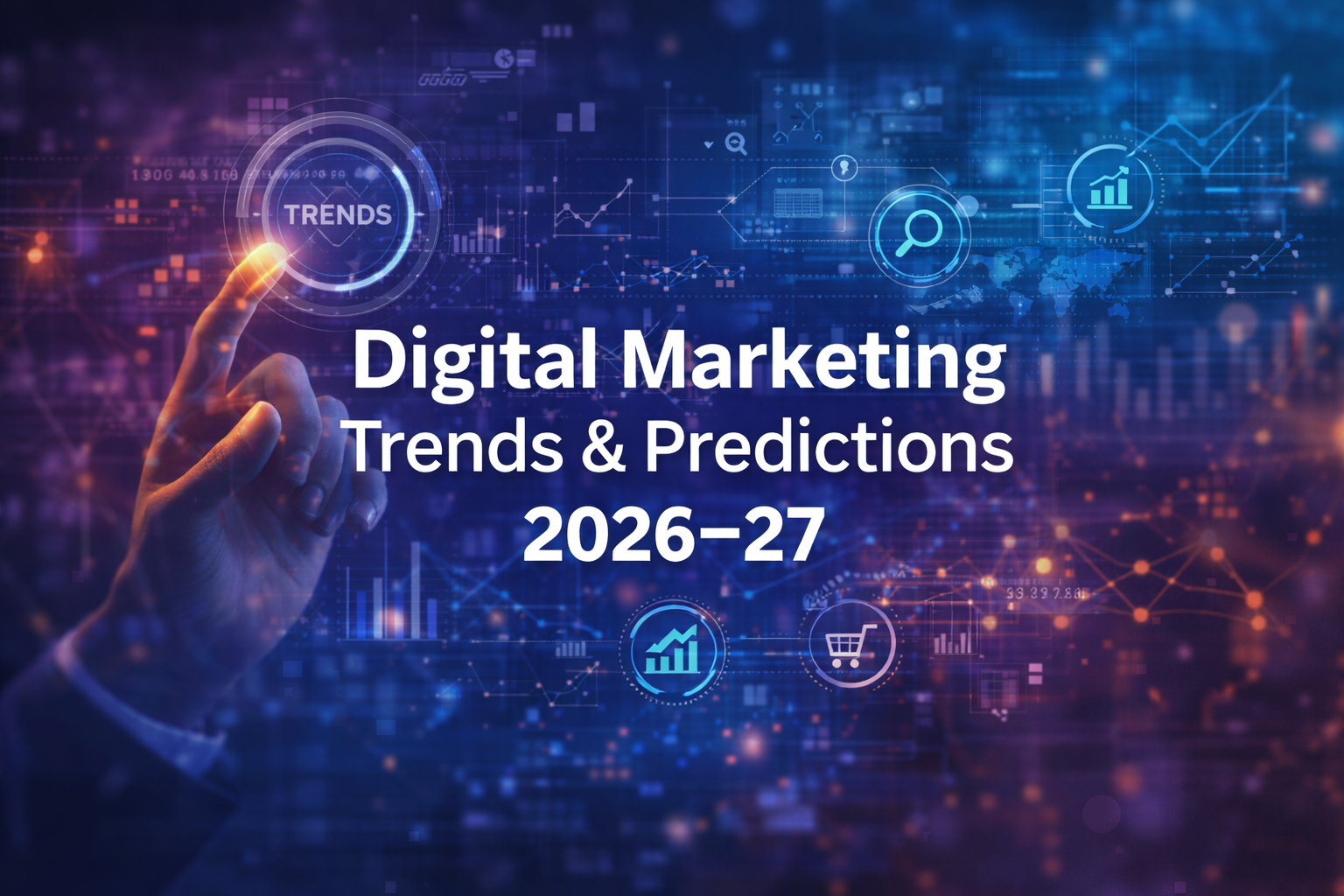 Digital Marketing Trends & Predictions 2026 -27