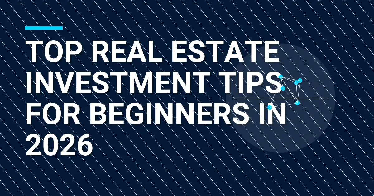Top Real Estate Investment Tips for Beginners in 2026